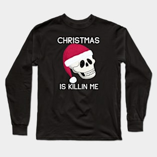 Christmas is Killing Me Long Sleeve T-Shirt